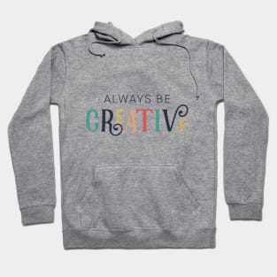 Always Be Creative Cute Colorful Style Hoodie